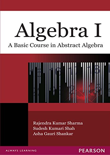 Algebra I: A Basic Course in Abstract Algebra