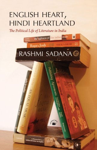 English Heart, Hindi Heartland The Political Life of Literature in India